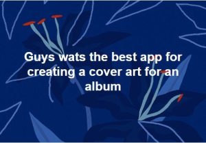 what is the best app for creating cover art for an album question
