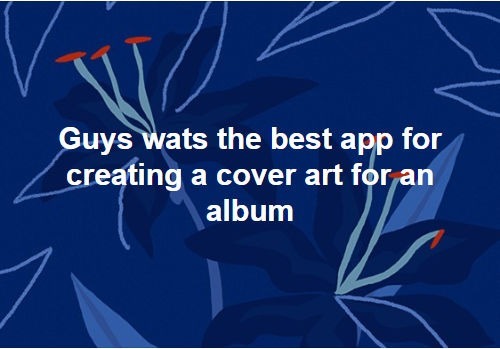 what is the best app for creating cover art for an album question