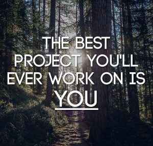 Quote: The best project you'll ever work on is you